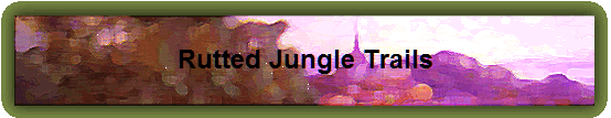 Rutted Jungle Trails